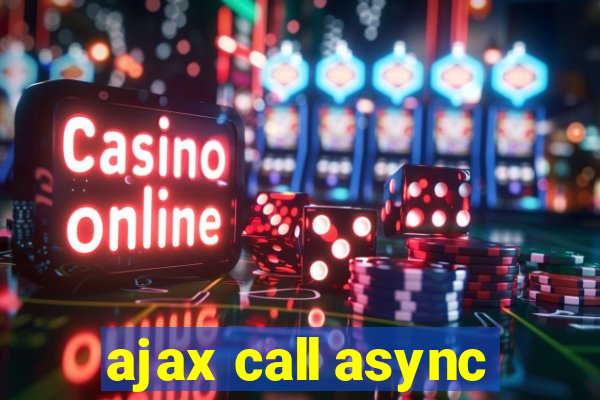 ajax call async